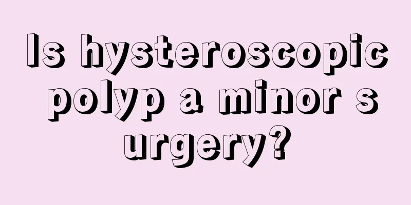 Is hysteroscopic polyp a minor surgery?