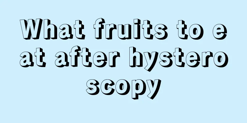 What fruits to eat after hysteroscopy