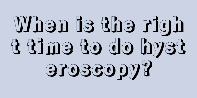 When is the right time to do hysteroscopy?