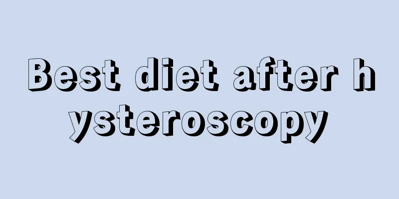 Best diet after hysteroscopy