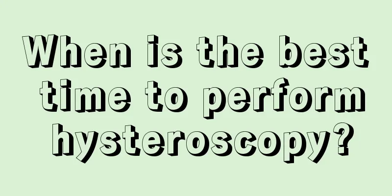 When is the best time to perform hysteroscopy?