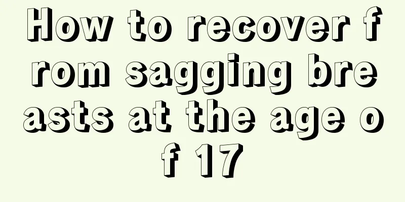 How to recover from sagging breasts at the age of 17