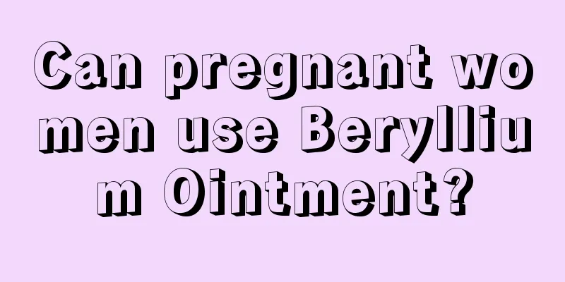 Can pregnant women use Beryllium Ointment?