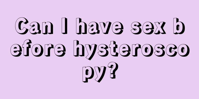 Can I have sex before hysteroscopy?