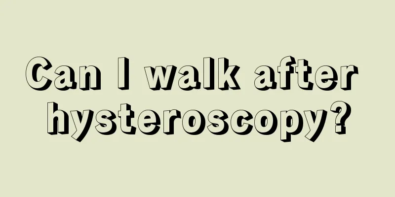 Can I walk after hysteroscopy?