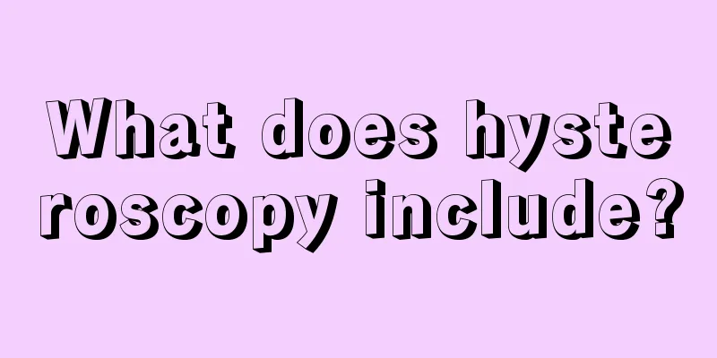 What does hysteroscopy include?