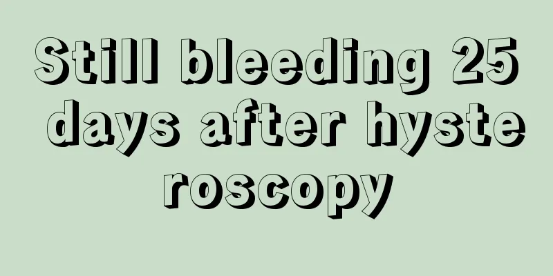 Still bleeding 25 days after hysteroscopy