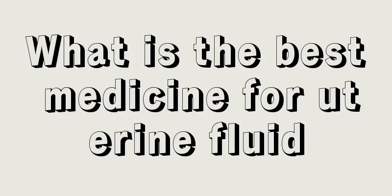 What is the best medicine for uterine fluid