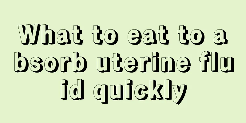 What to eat to absorb uterine fluid quickly