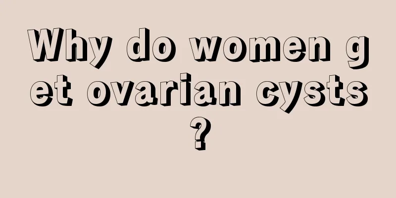 Why do women get ovarian cysts?