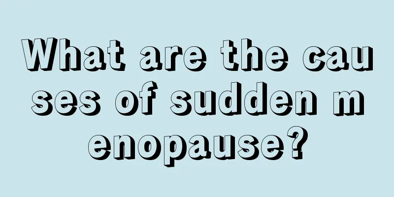 What are the causes of sudden menopause?