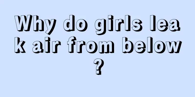 Why do girls leak air from below?