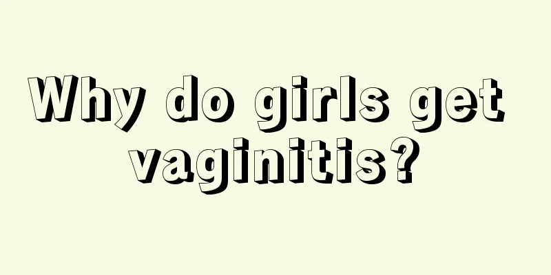 Why do girls get vaginitis?