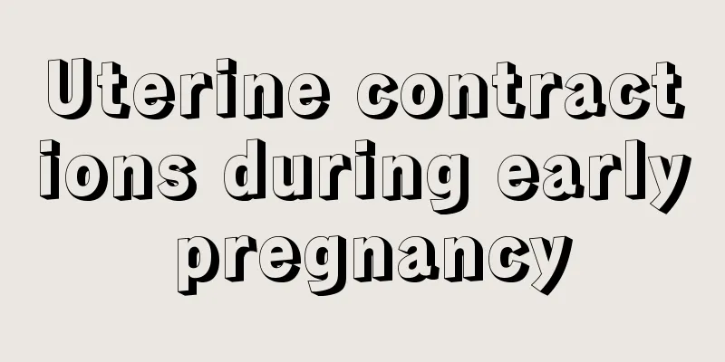 Uterine contractions during early pregnancy