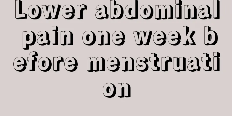 Lower abdominal pain one week before menstruation