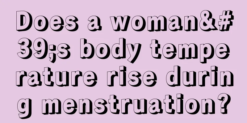 Does a woman's body temperature rise during menstruation?