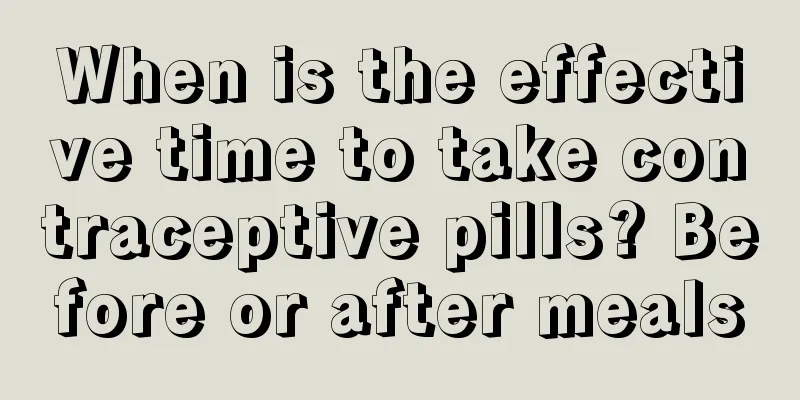 When is the effective time to take contraceptive pills? Before or after meals