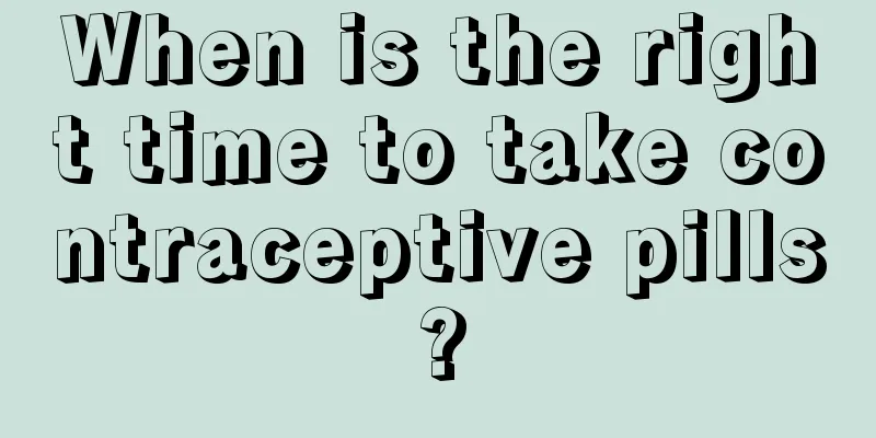 When is the right time to take contraceptive pills?