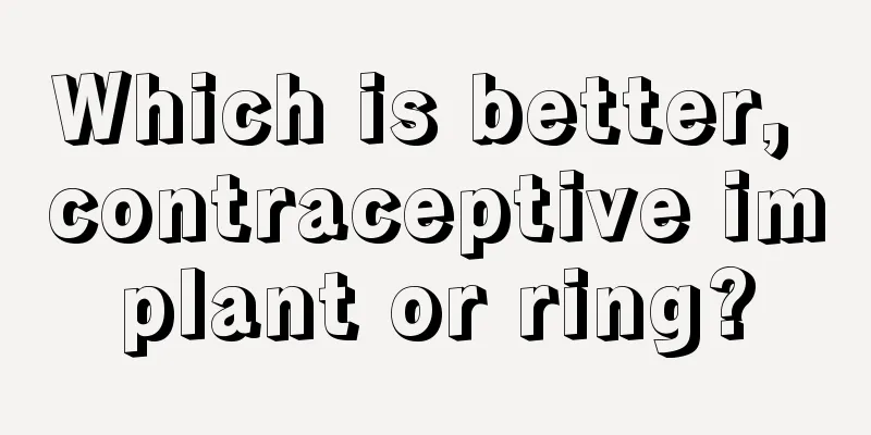 Which is better, contraceptive implant or ring?