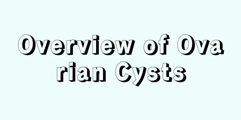 Overview of Ovarian Cysts