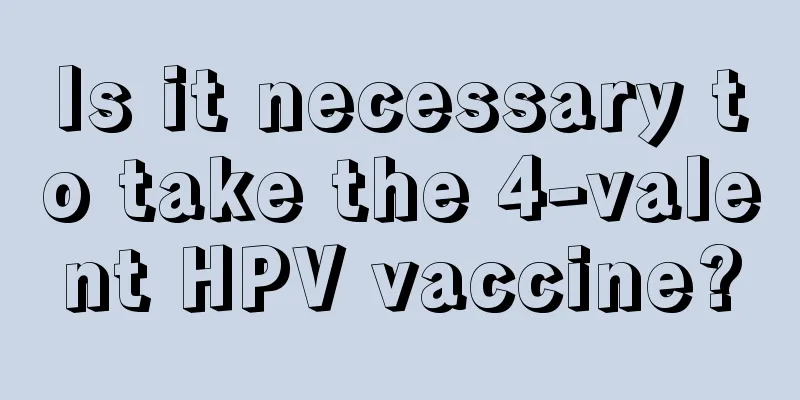 Is it necessary to take the 4-valent HPV vaccine?