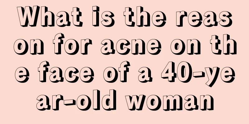 What is the reason for acne on the face of a 40-year-old woman