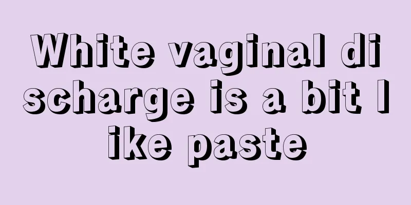 White vaginal discharge is a bit like paste