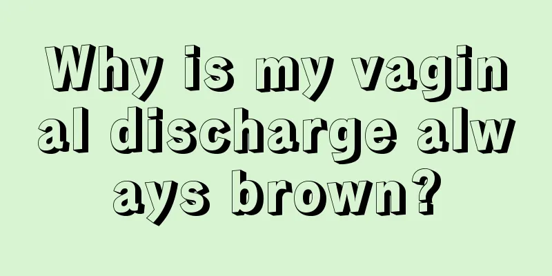 Why is my vaginal discharge always brown?