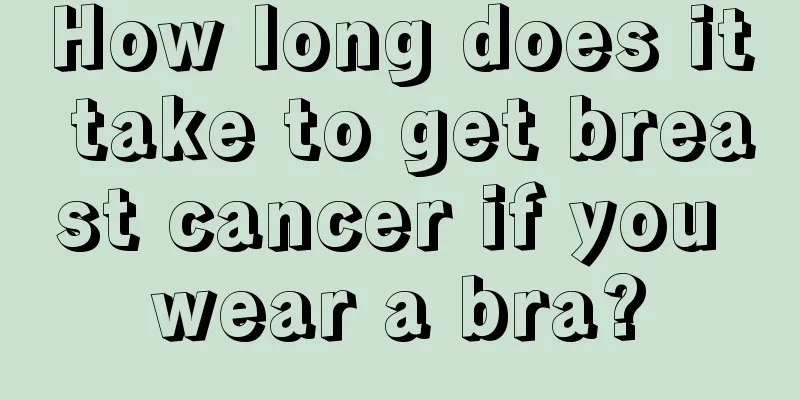 How long does it take to get breast cancer if you wear a bra?