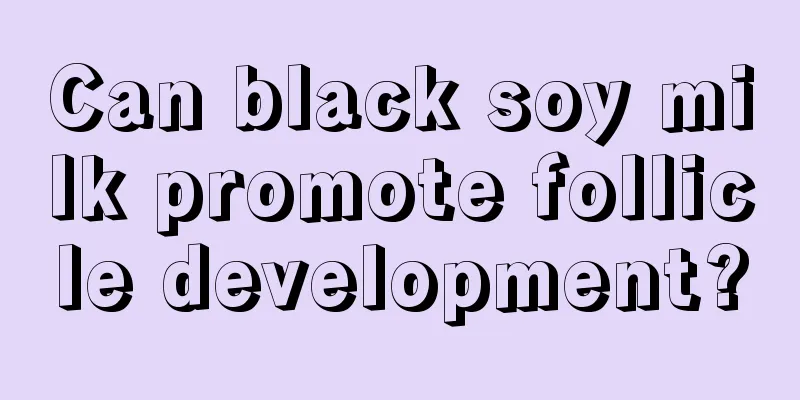 Can black soy milk promote follicle development?