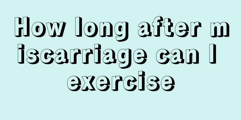 How long after miscarriage can I exercise