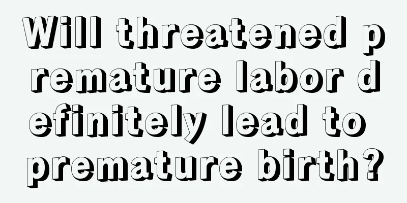 Will threatened premature labor definitely lead to premature birth?