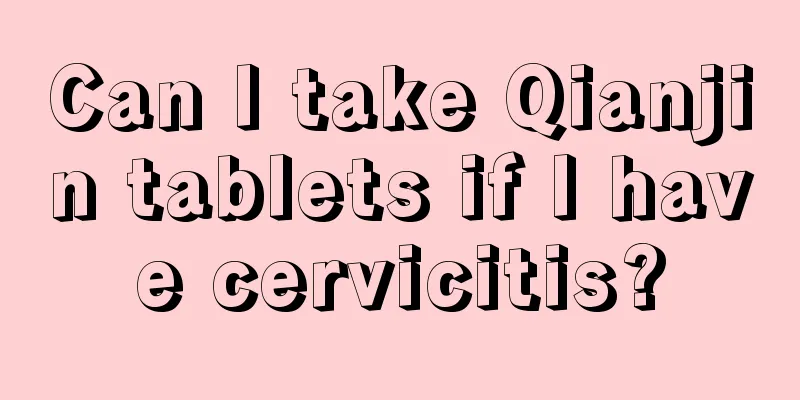 Can I take Qianjin tablets if I have cervicitis?