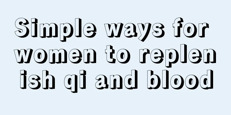 Simple ways for women to replenish qi and blood