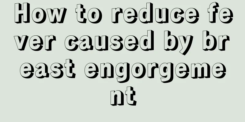 How to reduce fever caused by breast engorgement