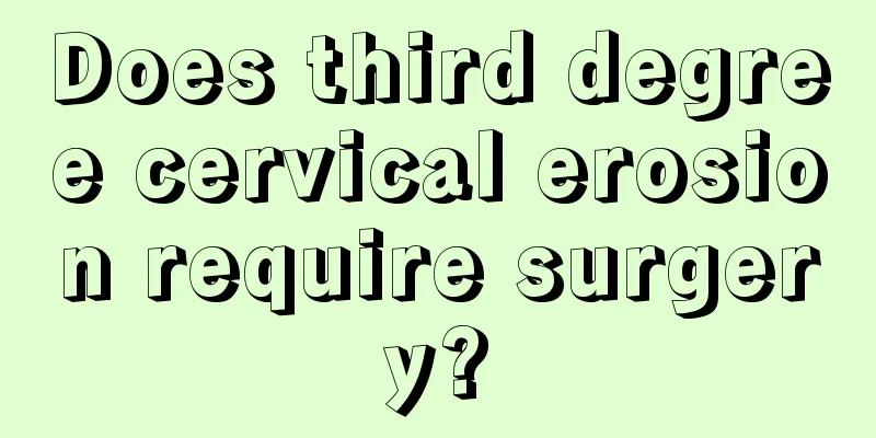 Does third degree cervical erosion require surgery?