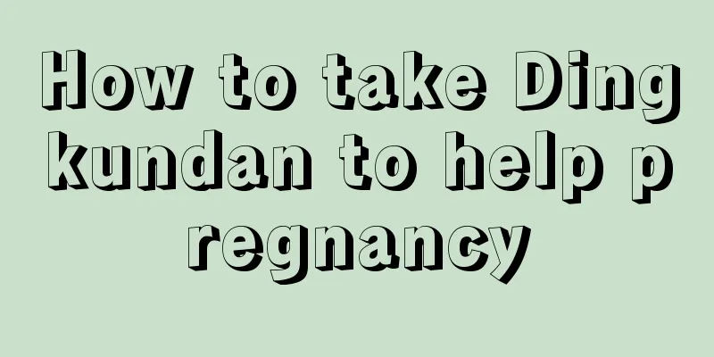 How to take Dingkundan to help pregnancy