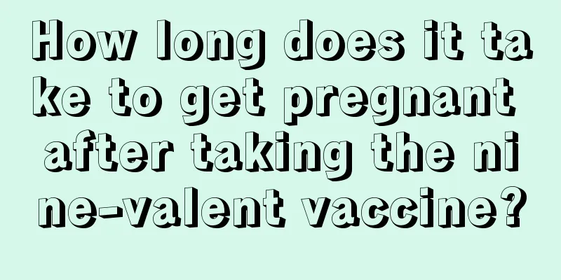 How long does it take to get pregnant after taking the nine-valent vaccine?