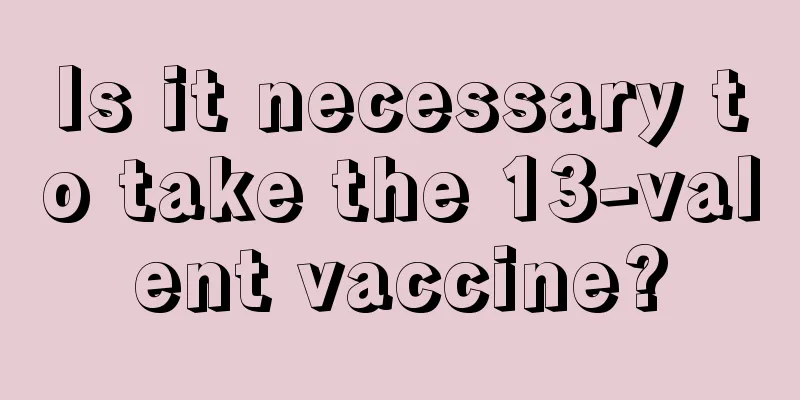 Is it necessary to take the 13-valent vaccine?