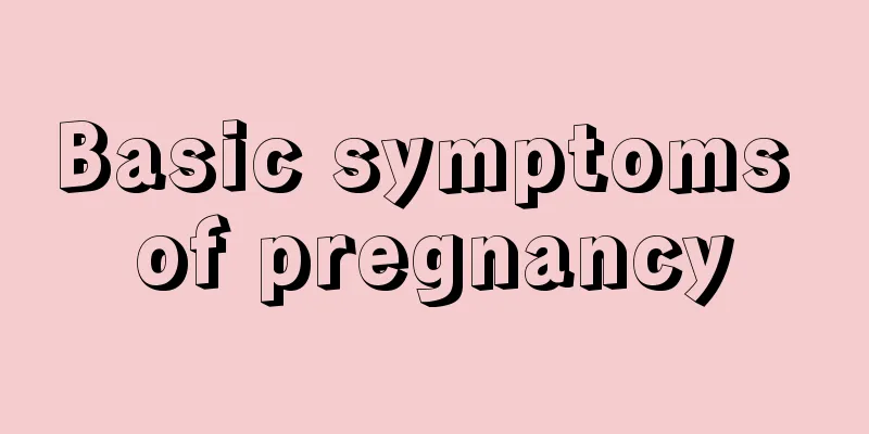 Basic symptoms of pregnancy