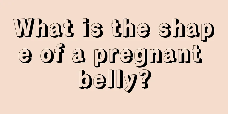 What is the shape of a pregnant belly?