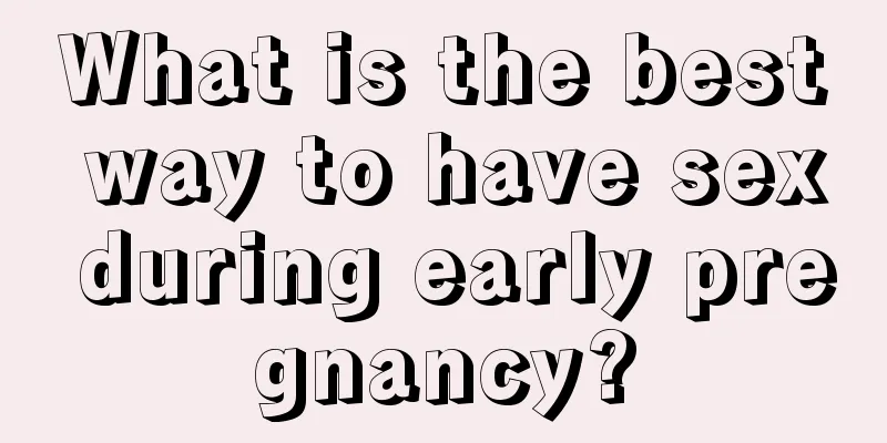 What is the best way to have sex during early pregnancy?