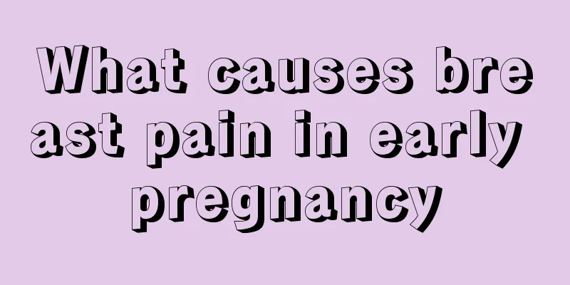 What causes breast pain in early pregnancy