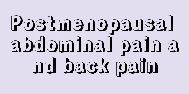 Postmenopausal abdominal pain and back pain