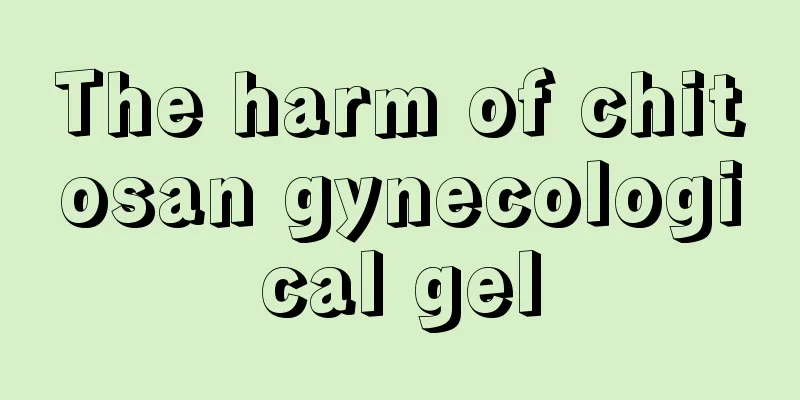 The harm of chitosan gynecological gel