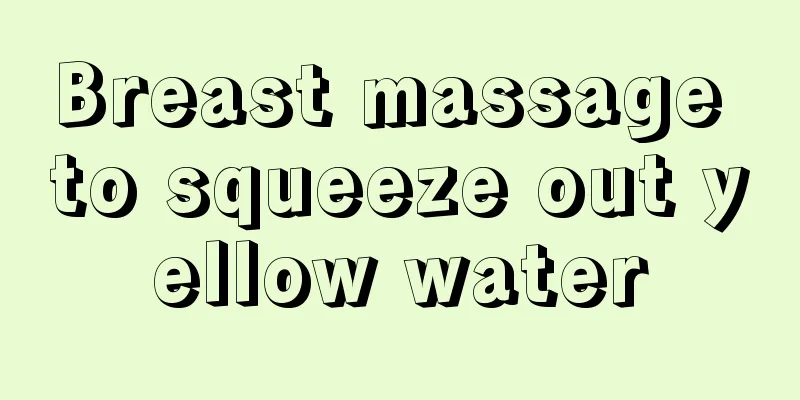 Breast massage to squeeze out yellow water