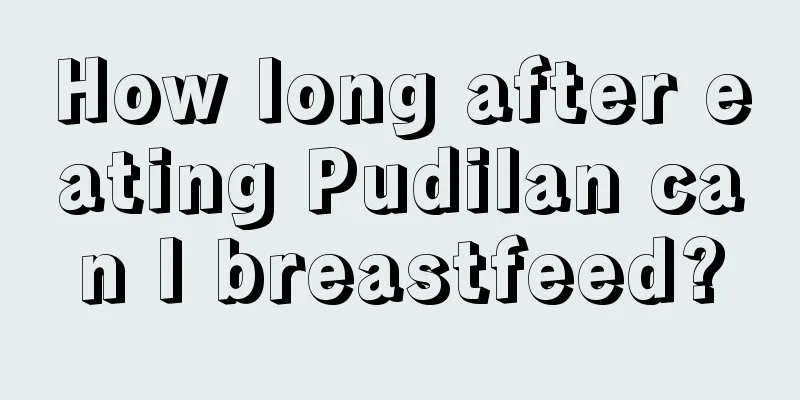 How long after eating Pudilan can I breastfeed?