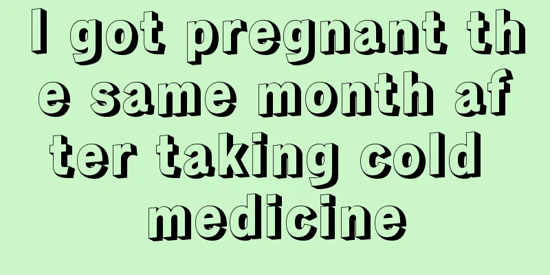 I got pregnant the same month after taking cold medicine