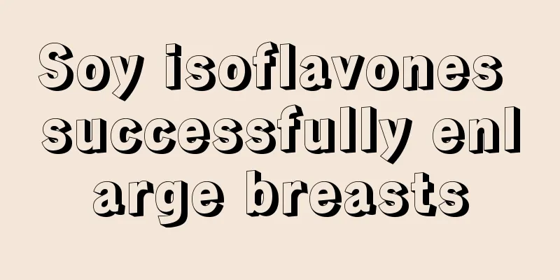 Soy isoflavones successfully enlarge breasts