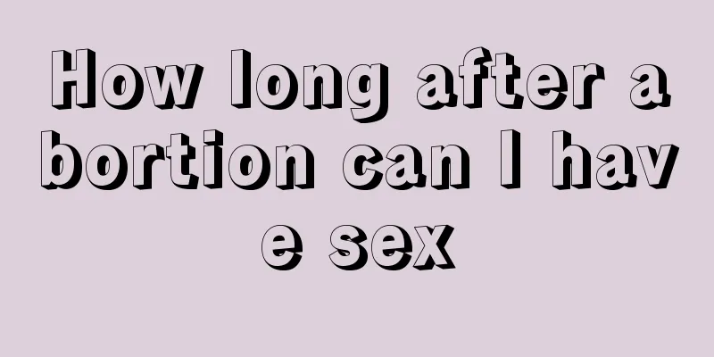 How long after abortion can I have sex